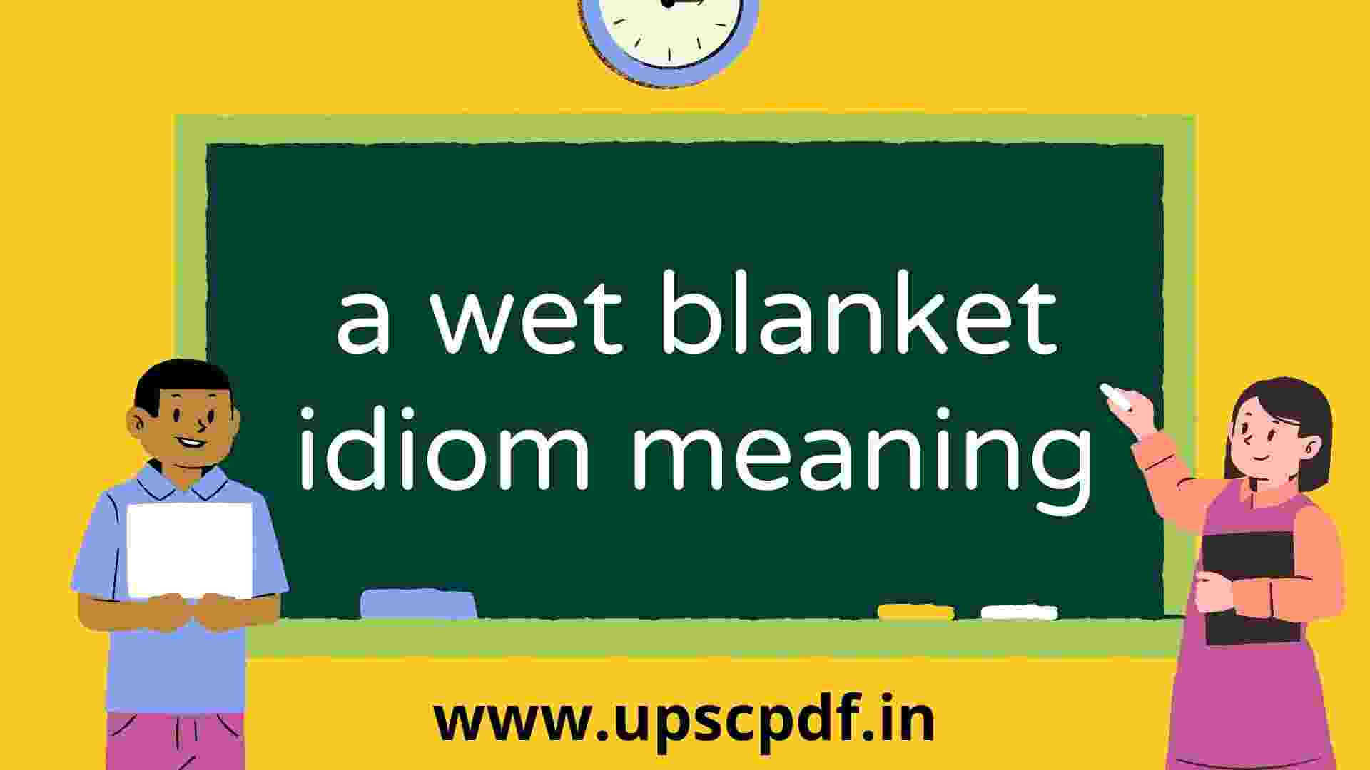 a wet blanket idiom meaning, a wet blanket idiom meaning in hindi, a wet blanket idiom meaning and sentence, a wet blanket idiom meaning in urdu, wet blanket idiom origin, wet blanket synonyms, wet blanket example, wet blanket urban dictionary, wet blanket meaning in malayalam